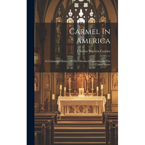 Carmel In America: A Centennial History Of The Discalced Carmelites In The United States