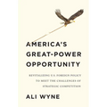 America's Great-Power Opportunity: Revitalizing U.S. Foreign Policy to Meet the Challenges of Strategic Competition