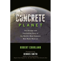 Concrete Planet: The Strange and Fascinating Story of the World's Most Common Man-Made Material