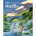 Wild Swimming Walks Peak District: 28 Lake, River & Waterfall Days Out