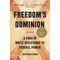 Freedom's Dominion (Winner of the Pulitzer Prize): A Saga of White Resistance to Federal Power