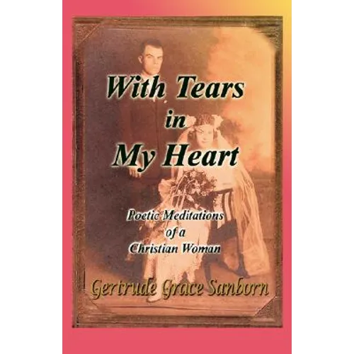 With Tears in My Heart, Poetic Meditations of a Christian Woman