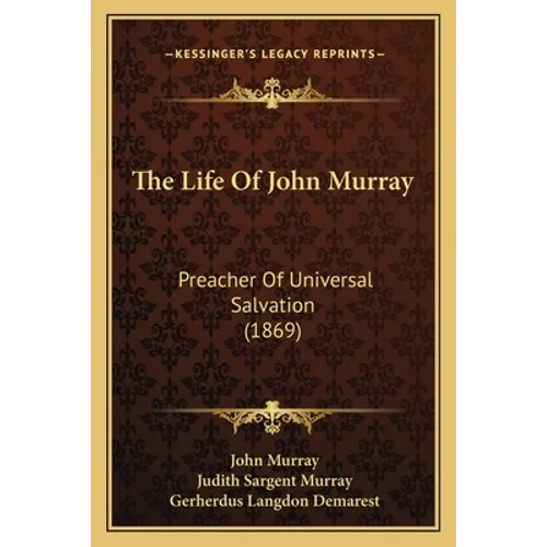 The Life Of John Murray: Preacher Of Universal Salvation (1869)