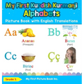 My First Kurdish Kurmanji Alphabets Picture Book with English Translations: Bilingual Early Learning & Easy Teaching Kurdish Kurmanji Books for Kids