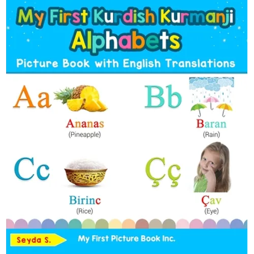 My First Kurdish Kurmanji Alphabets Picture Book with English Translations: Bilingual Early Learning & Easy Teaching Kurdish Kurmanji Books for Kids