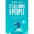 It's All about the People: The Executive's Guide to Success in Leadership and Life
