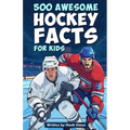 500 Awesome Hockey Facts for Kids: Dive into Epic Comebacks, Legendary Players, and More! (The Ultimate Gift for Hockey Enthusiasts & Young Readers)