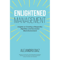 Enlightened Management: Insights on Creating a Respectful, Dignified, and Successful Work Environment