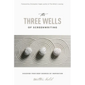 The Three Wells of Screenwriting: Discover Your Deep Sources of Inspiration