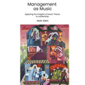 Management as Music: Applying the Insights of Music Theory to Leadership