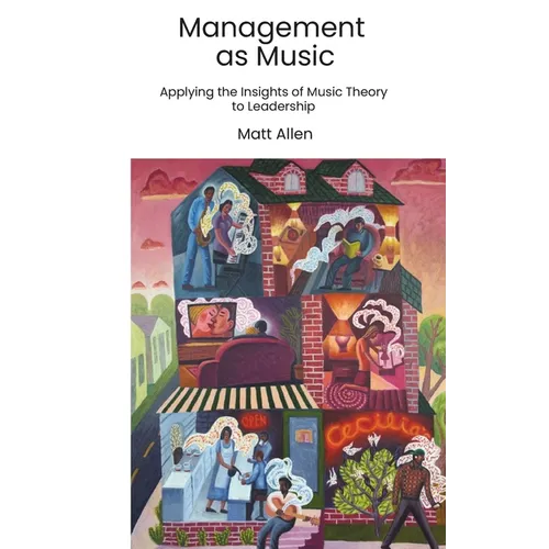 Management as Music: Applying the Insights of Music Theory to Leadership
