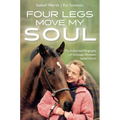 Four Legs Move My Soul: The Authorized Biography of Dressage Olympian Isabell Werth
