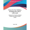 Poems For Our Children, Including Mary Had A Little Lamb: Designed For Families, Sabbath Schools And Infant Schools (1916)