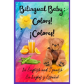 Bilingual Baby: Colors!, ¡Colores! In English and Spanish, En ingles y Español.