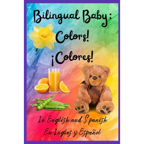 Bilingual Baby: Colors!, ¡Colores! In English and Spanish, En ingles y Español.