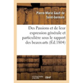 Des Passions Et de Leur Expression Générale Et Particulière Sous Le Rapport Des Beaux-Arts: , Avec Figures Dessinées Et Gravées