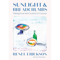 Sunlight & Breadcrumbs: Making Food with Creativity & Curiosity