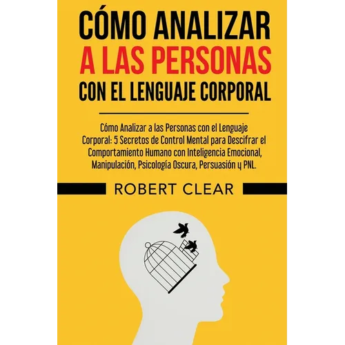 Cómo Analizar a las Personas con el Lenguaje Corporal: 5 Secretos de Control Mental para Descifrar el Comportamiento Humano con Inteligencia Emocional