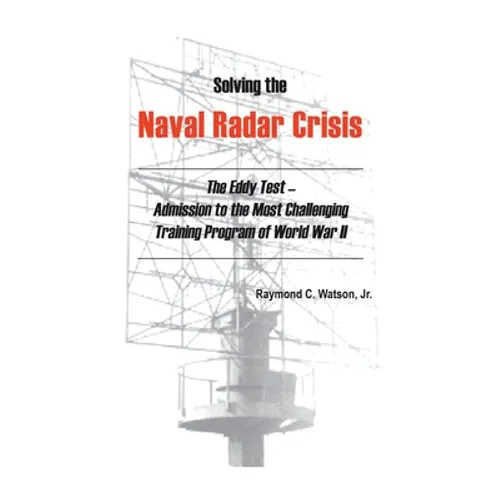 Solving The Naval Radar Crisis: The Eddy Test - Admission to the Most Unusual Training Program of World War II