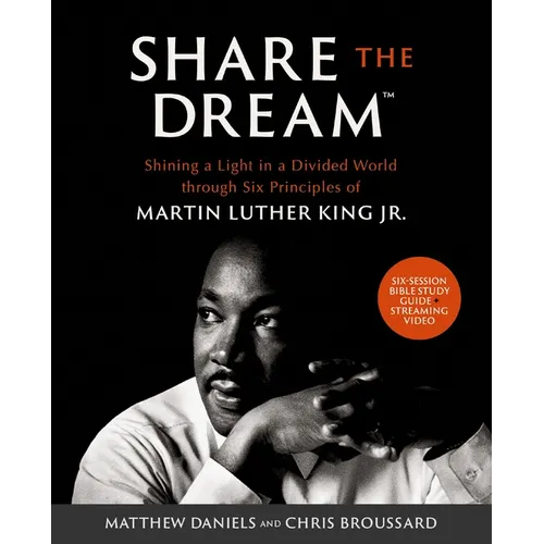 Share the Dream Bible Study Guide Plus Streaming Video: Shining a Light in a Divided World Through Six Principles of Martin Luther King Jr.