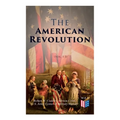 The American Revolution (Vol. 1-3): Illustrated Edition