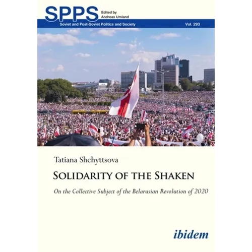 Solidarity of the Shaken: On the Collective Subject of the Belarusian Revolution of 2020