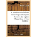 Contributions À La Faune Malacologique Française. Révision Des Espèces Margaritana Et Unio