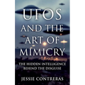 UFOs and the Art of Mimicry: The Hidden Intelligence Behind the Disguise