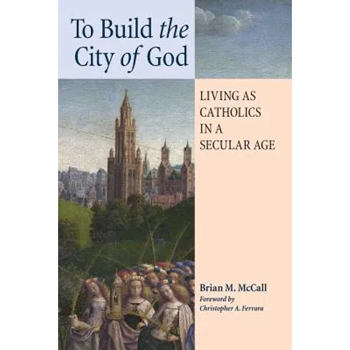 To Build the City of God: Living as Catholics in a Secular Age