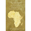 The History and Practice of Humanitarian Intervention and Aid in Africa