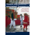 Trance and Modernity in the Southern Caribbean: African and Hindu Popular Religions in Trinidad and Tobago
