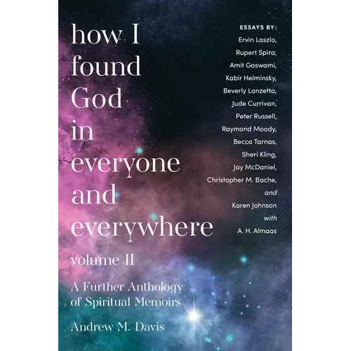How I Found God in Everyone and Everywhere: A Further Anthology of Spiritual Memoirs - Paperback