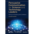 Persuasive Communication for Science and Technology Leaders: Writing and Speaking with Confidence