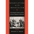 Negotiating with Imperialism: The Unequal Treaties and the Culture of Japanese Diplomacy