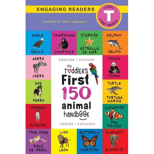 The Toddler's First 150 Animal Handbook: Bilingual (English / Spanish) (Inglés / Español): Pets, Aquatic, Forest, Birds, Bugs, Arctic, Tropical, Under