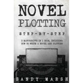 Novel Plotting: Step-by-Step 2 Manuscripts in 1 Book Essential Fiction Plotting, Plot Outline and Novel Plot Writing Tricks Any Writer Can