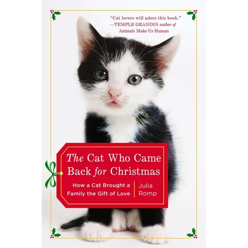 The Cat Who Came Back for Christmas: How a Cat Brought a Family the Gift of Love