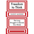 Freedom to Think: The Long Struggle to Liberate Our Minds