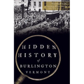 Hidden History of Burlington, Vermont