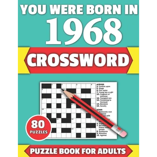 You Were Born In 1968: Crossword: Brain Teaser Large Print 80 Crossword Puzzles With Solutions For Holiday And Travel Time Entertainment Of A