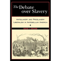 The Debate Over Slavery: Antislavery and Proslavery Liberalism in Antebellum America