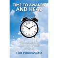 Time to Awaken and Heal: The Awakening Journey to Who You Are