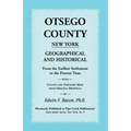 Otsego County New York Geographical and Historical: From the Earliest Settlement to the Present Time with County and Township Maps from Original Drawi