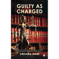 Guilty as Charged: A collection of short stories based on Landmark Judgements in the Indian judiciary system