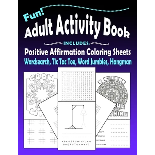 Fun Adult Activity Book, Includes Positive Affirmation Coloring Sheets, Wordsearch, Tic Tac Toe, Word Jumbles, Hangman: Quotes, Games, Colouring Pages