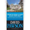 ¿Dónde Ha Estado El Cuerpo Durante 2000 Años?: Historia de la iglesia para principiantes