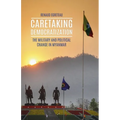 Caretaking Democratization: The Military and Political Change in Myanmar
