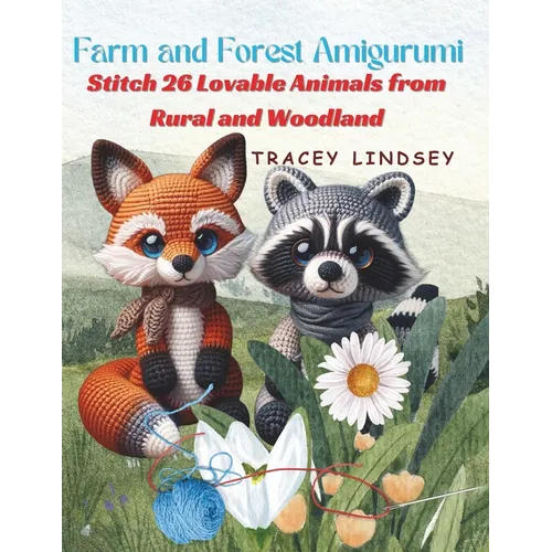 Farm and Forest Amigurumi: Stitch 26 Lovable Animals from Rural and Woodland
