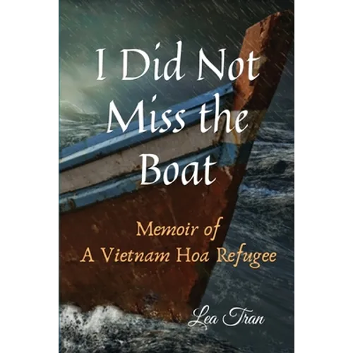 I Did Not Miss the Boat: Memoir of a Vietnam Hoa Refugee