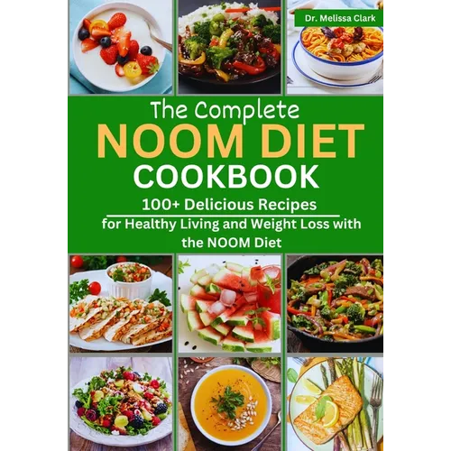 The Complete Noom Diet Cookbook: 100+ Delicious Recipes for Healthy Living and Weight Loss with the NOOM Diet